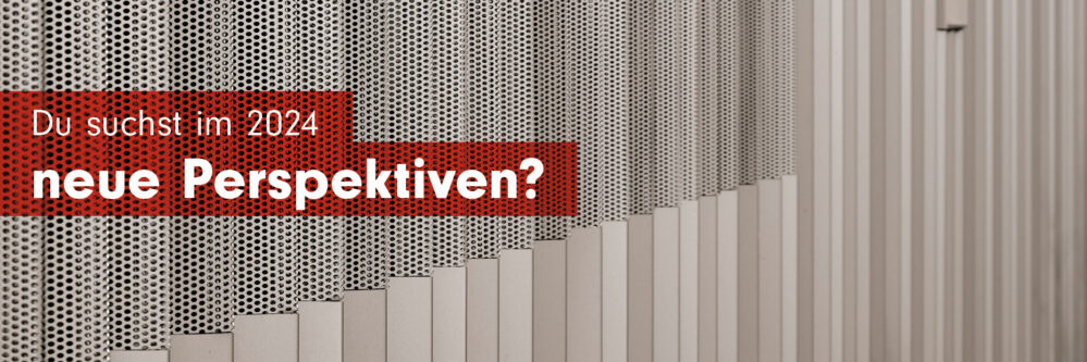 Du suchst im 2024 neue Perspektiven?